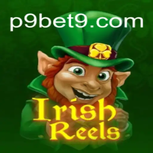 Dive into the Exciting World of IrishReels with P9BET